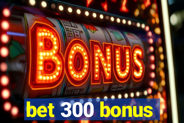 bet 300 bonus